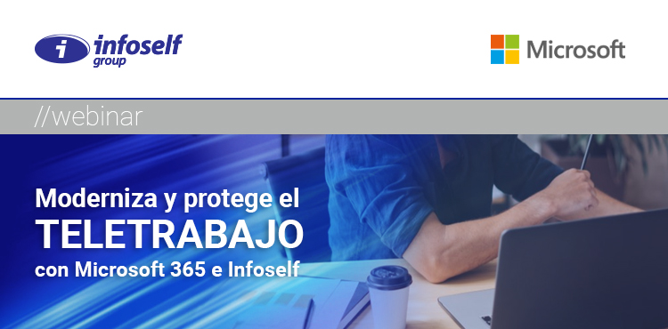 MODERNIZA Y PROTEGE EL TELETRABAJO CON MICROSOFT 365 E INFOSELF