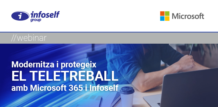 MODERNITZA I PROTEGEIX EL TELETREBALL AMB MICROSOFT 365 I INFOSELF